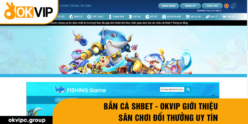 Bắn Cá SHBET - OKVIP Giới Thiệu Sân Chơi Đổi Thưởng Uy tín