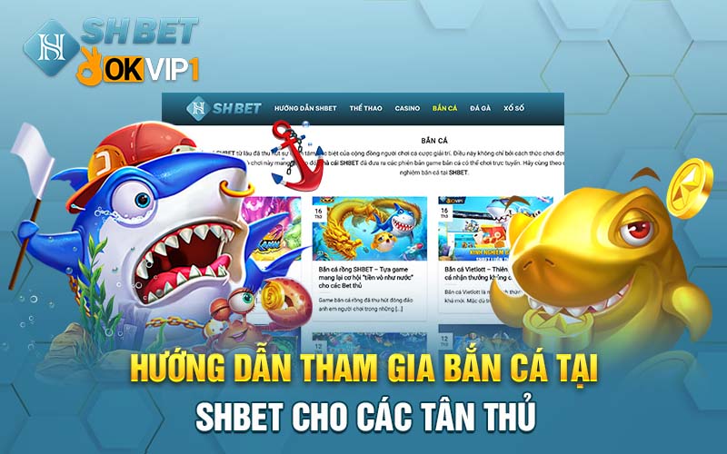 Trải nghiệm bắn cá SHBET đẳng cấp - Rinh về phần thưởng khủng
